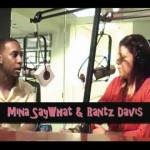 Mina SayWhat with Rantz Davis